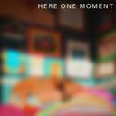 Here One Moment